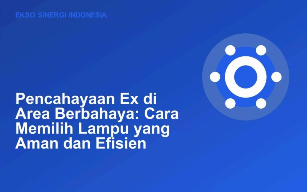 Lampu LED Ex untuk pencahayaan fasilitas industri
